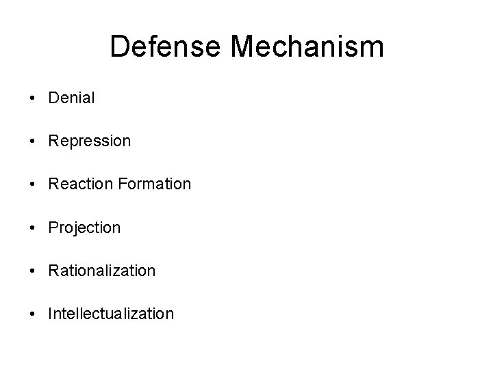 Defense Mechanism • Denial • Repression • Reaction Formation • Projection • Rationalization •