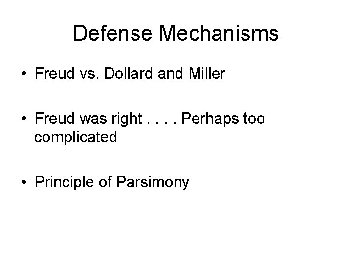 Defense Mechanisms • Freud vs. Dollard and Miller • Freud was right. . Perhaps