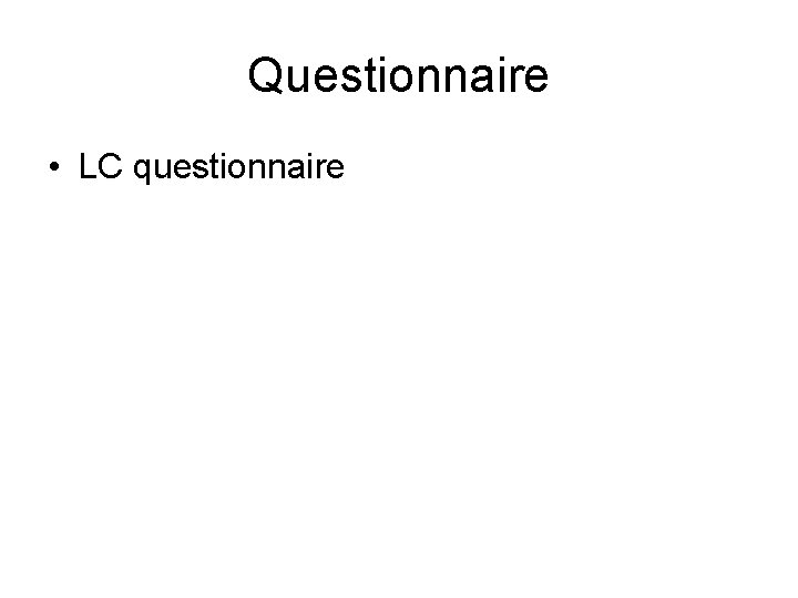 Questionnaire • LC questionnaire 