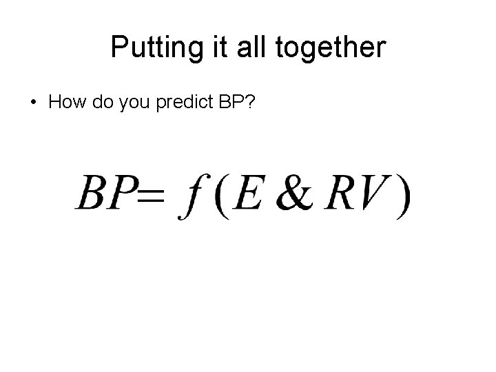 Putting it all together • How do you predict BP? 