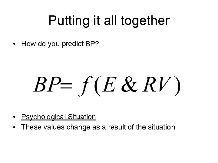 Putting it all together • How do you predict BP? • Psychological Situation •
