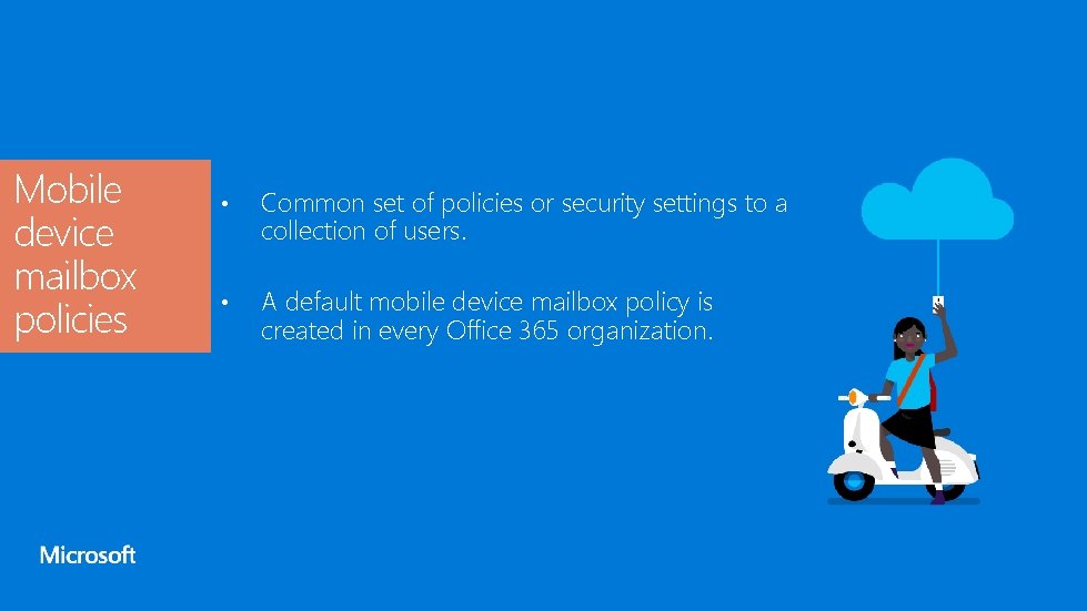 Mobile device mailbox policies • Common set of policies or security settings to a