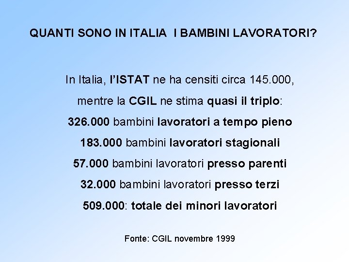 QUANTI SONO IN ITALIA I BAMBINI LAVORATORI? In Italia, l’ISTAT ne ha censiti circa