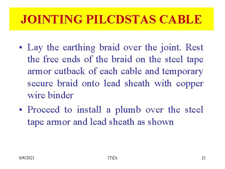 JOINTING PILCDSTAS CABLE • Lay the earthing braid over the joint. Rest the free