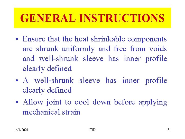 GENERAL INSTRUCTIONS • Ensure that the heat shrinkable components are shrunk uniformly and free