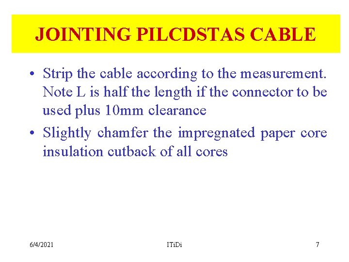 JOINTING PILCDSTAS CABLE • Strip the cable according to the measurement. Note L is