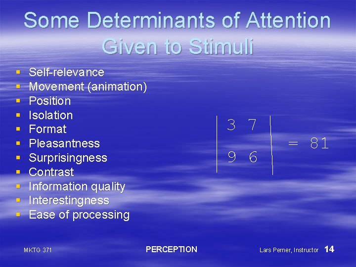 Some Determinants of Attention Given to Stimuli § § § Self-relevance Movement (animation) Position