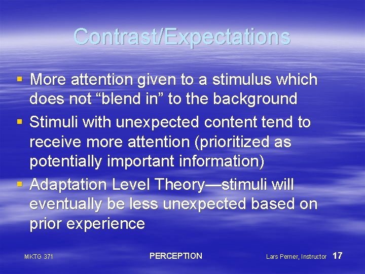 Contrast/Expectations § More attention given to a stimulus which does not “blend in” to