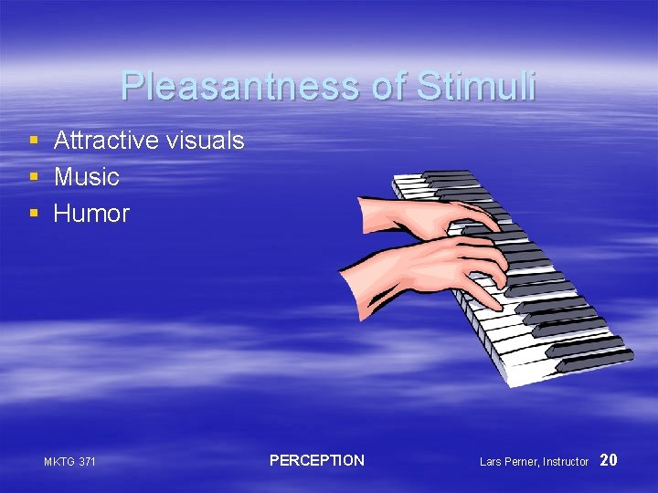 Pleasantness of Stimuli § § § Attractive visuals Music Humor MKTG 371 PERCEPTION Lars