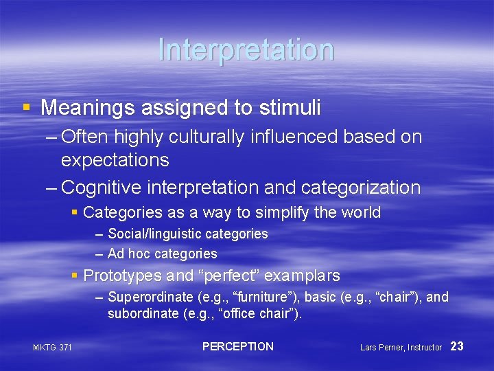 Interpretation § Meanings assigned to stimuli – Often highly culturally influenced based on expectations