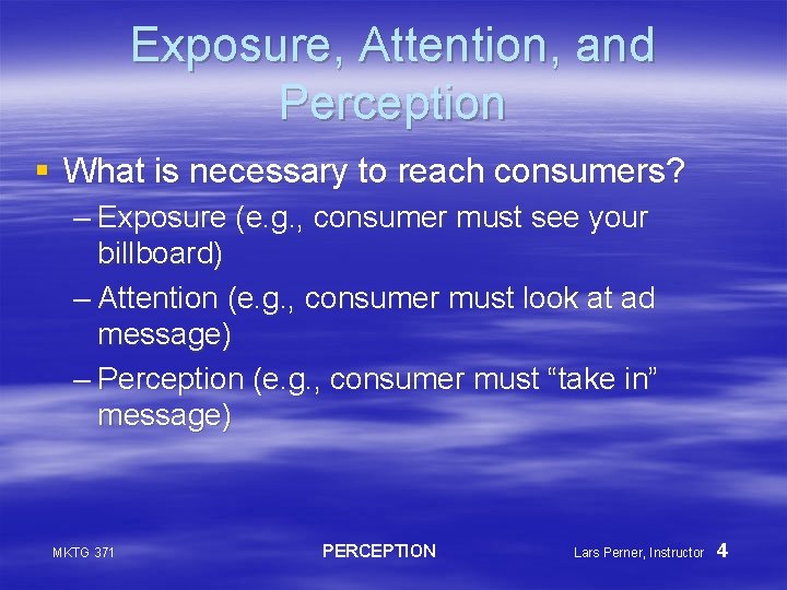 Exposure, Attention, and Perception § What is necessary to reach consumers? – Exposure (e.