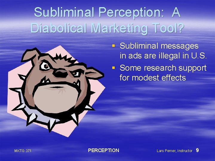 Subliminal Perception: A Diabolical Marketing Tool? § Subliminal messages in ads are illegal in