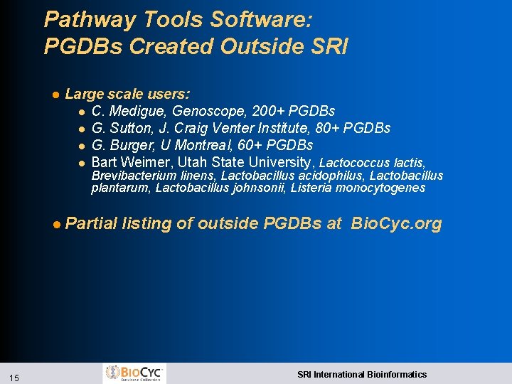 Pathway Tools Software: PGDBs Created Outside SRI l Large scale users: l C. Medigue,