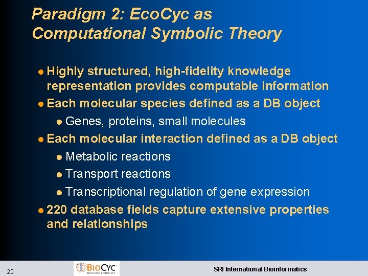 Paradigm 2: Eco. Cyc as Computational Symbolic Theory l Highly structured, high-fidelity knowledge representation