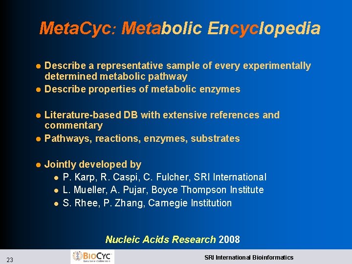 Meta. Cyc: Metabolic Encyclopedia l l l Describe a representative sample of every experimentally