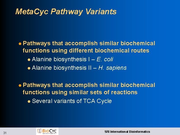 Meta. Cyc Pathway Variants l Pathways that accomplish similar biochemical functions using different biochemical