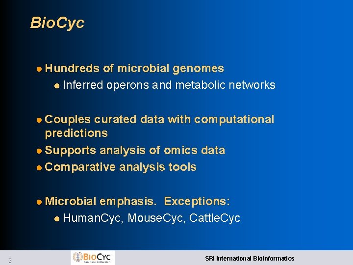 Bio. Cyc l Hundreds of microbial genomes l Inferred operons and metabolic networks l