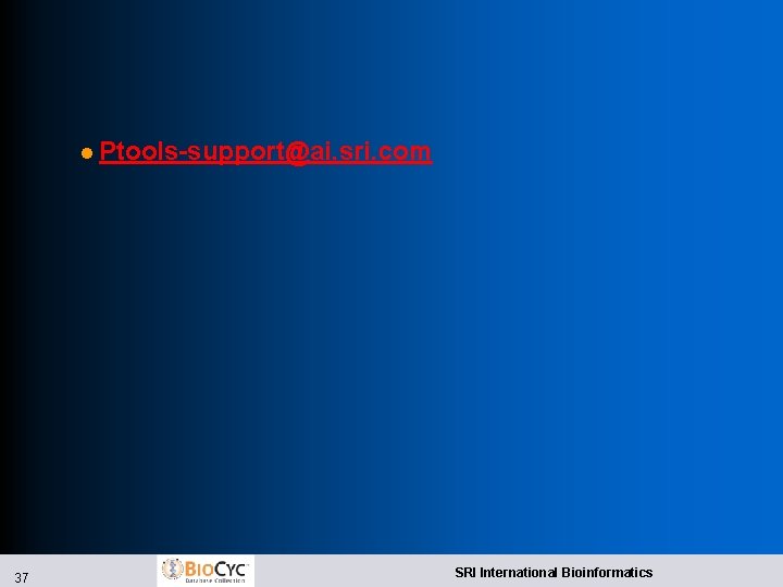 l Ptools-support@ai. sri. com 37 SRI International Bioinformatics 