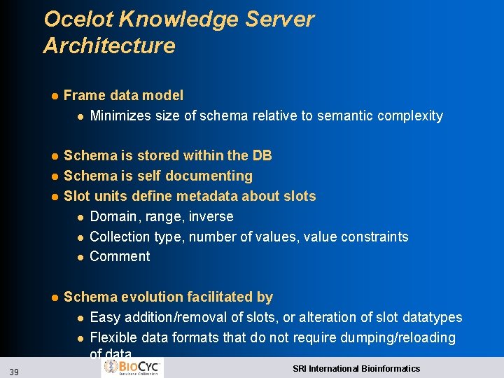 Ocelot Knowledge Server Architecture l Frame data model l Minimizes size of schema relative