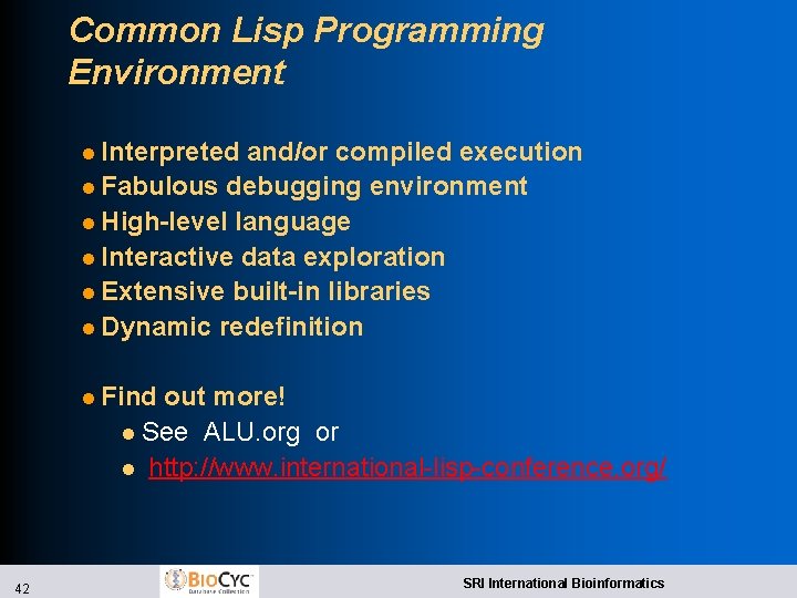 Common Lisp Programming Environment l Interpreted and/or compiled execution l Fabulous debugging environment l