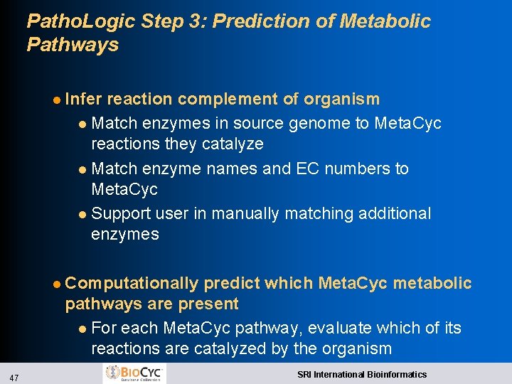 Patho. Logic Step 3: Prediction of Metabolic Pathways l Infer reaction complement of organism