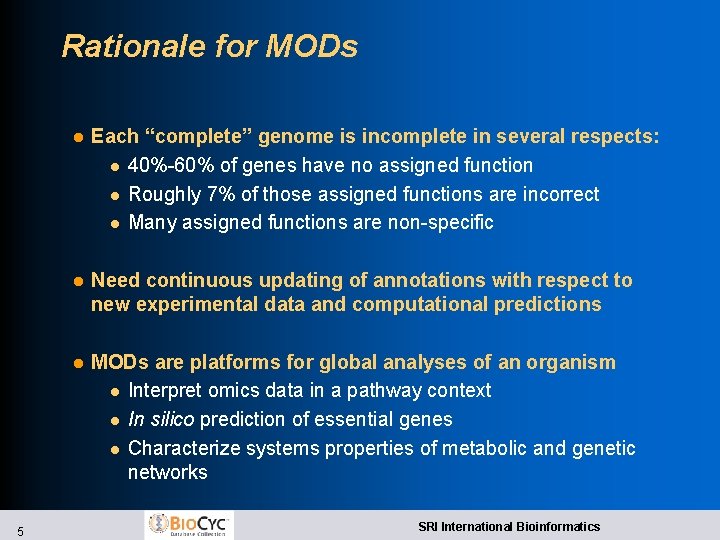 Rationale for MODs 5 l Each “complete” genome is incomplete in several respects: l