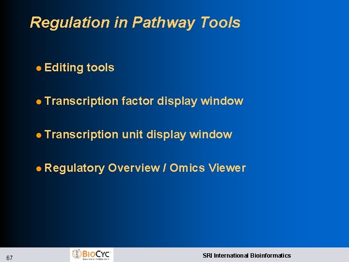 Regulation in Pathway Tools l Editing tools l Transcription factor display window l Transcription