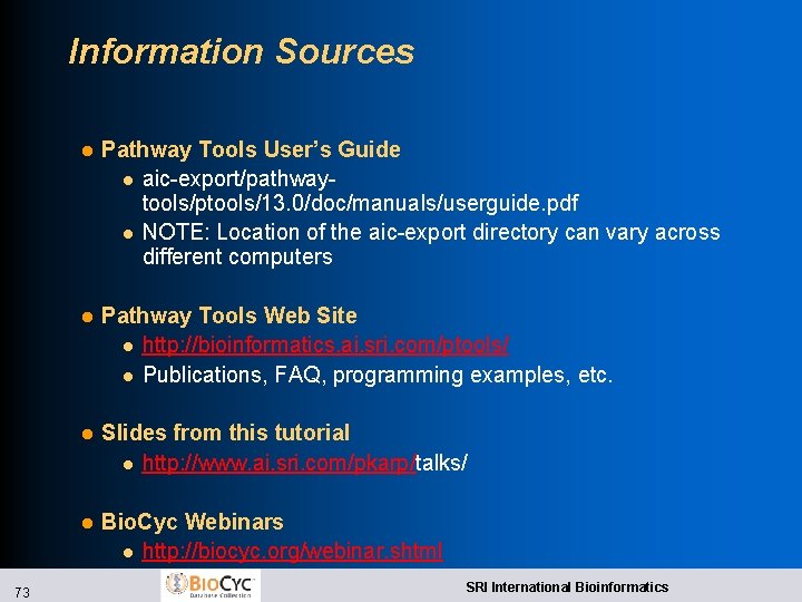 Information Sources 73 l Pathway Tools User’s Guide l aic-export/pathwaytools/ptools/13. 0/doc/manuals/userguide. pdf l NOTE: