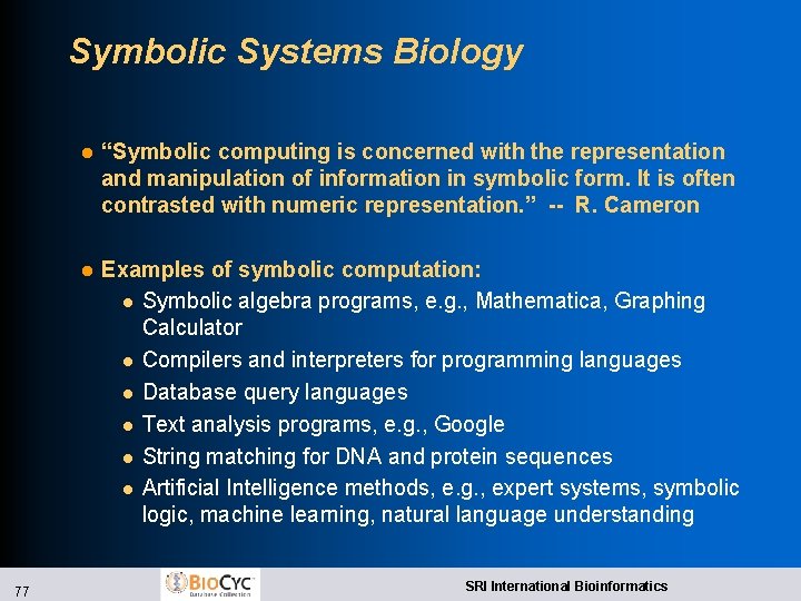 Symbolic Systems Biology 77 l “Symbolic computing is concerned with the representation and manipulation