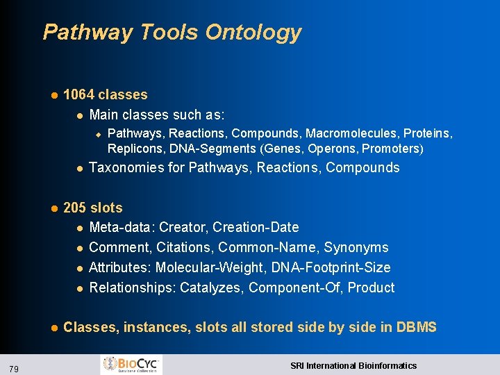 Pathway Tools Ontology l 1064 classes l Main classes such as: u l 79