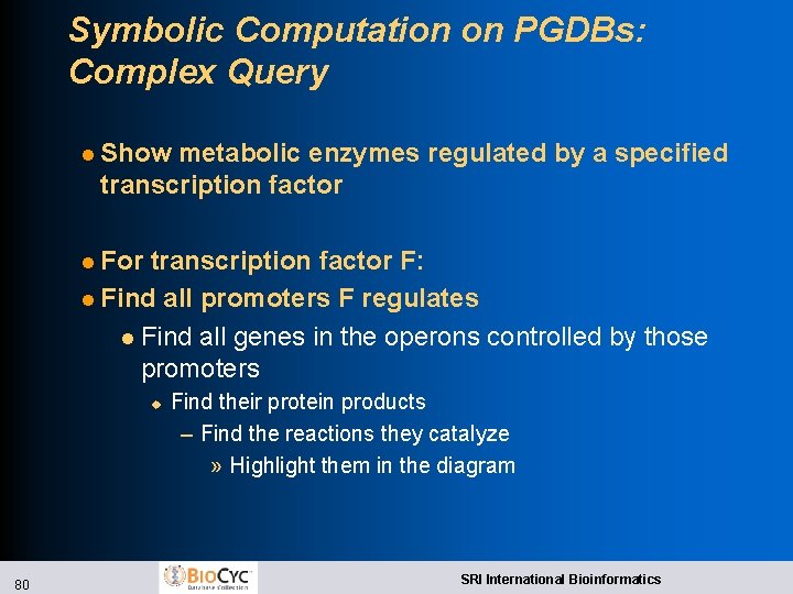 Symbolic Computation on PGDBs: Complex Query l Show metabolic enzymes regulated by a specified