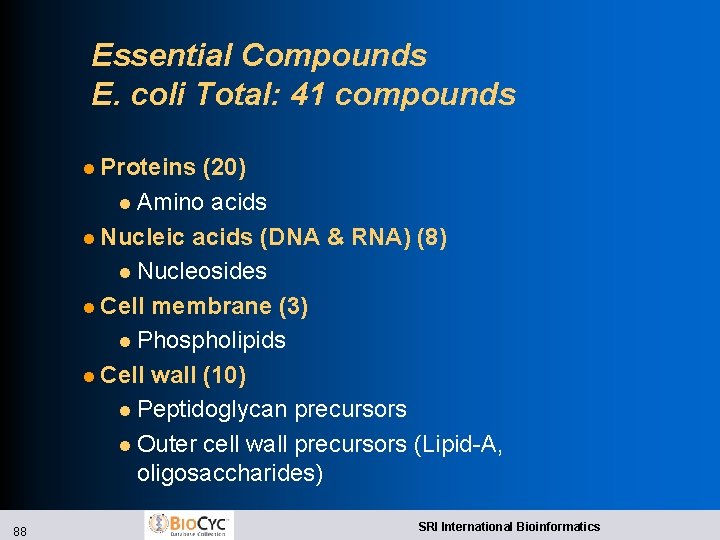 Essential Compounds E. coli Total: 41 compounds l Proteins (20) l Amino acids l