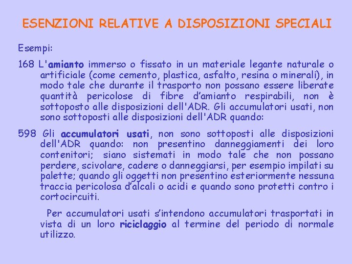 ESENZIONI RELATIVE A DISPOSIZIONI SPECIALI Esempi: 168 L'amianto immerso o fissato in un materiale