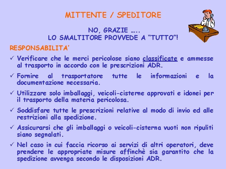 MITTENTE / SPEDITORE NO, GRAZIE …. . LO SMALTITORE PROVVEDE A “TUTTO”! RESPONSABILITA’ ü