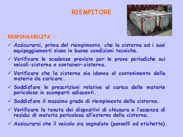 RIEMPITORE RESPONSABILITA’ ü Assicurarsi, prima del riempimento, che la cisterna ed i suoi equipaggiamenti