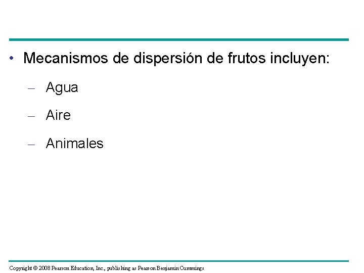  • Mecanismos de dispersión de frutos incluyen: – Agua – Aire – Animales