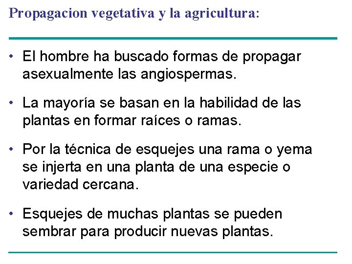 Propagacion vegetativa y la agricultura: • El hombre ha buscado formas de propagar asexualmente