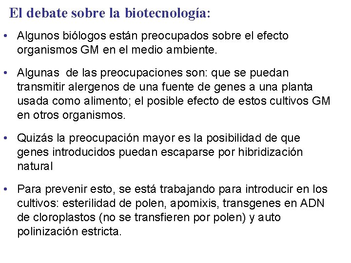 El debate sobre la biotecnología: • Algunos biólogos están preocupados sobre el efecto organismos