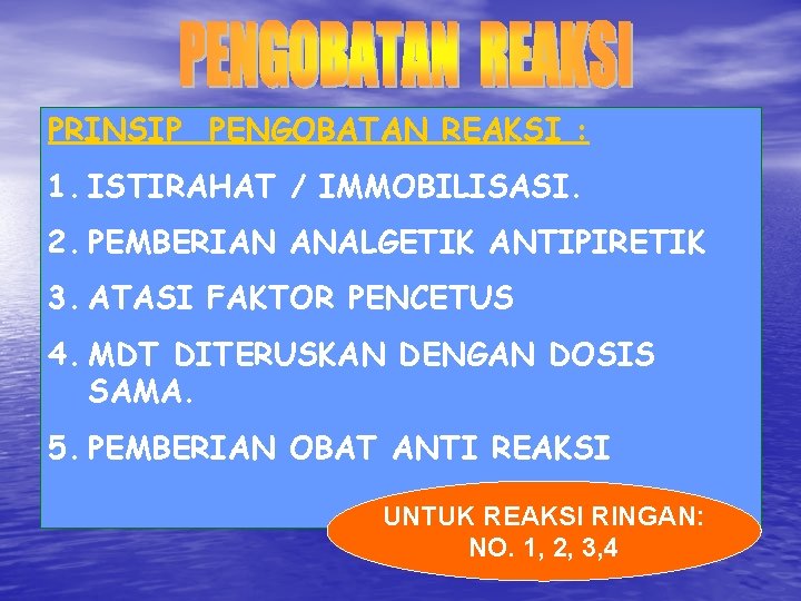 PRINSIP PENGOBATAN REAKSI : 1. ISTIRAHAT / IMMOBILISASI. 2. PEMBERIAN ANALGETIK ANTIPIRETIK 3. ATASI