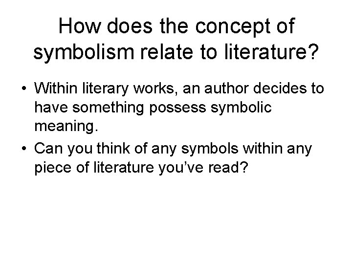 How does the concept of symbolism relate to literature? • Within literary works, an
