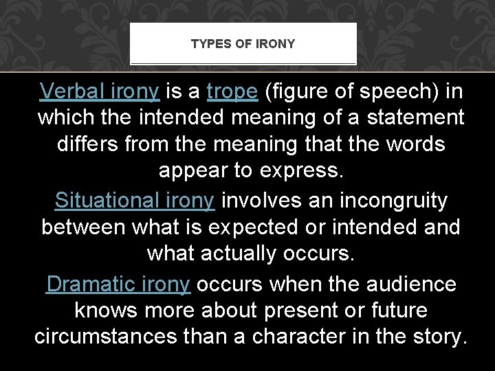 TYPES OF IRONY Verbal irony is a trope (figure of speech) in which the