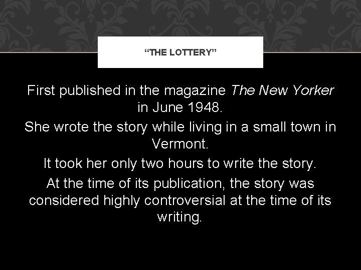 “THE LOTTERY” First published in the magazine The New Yorker in June 1948. She