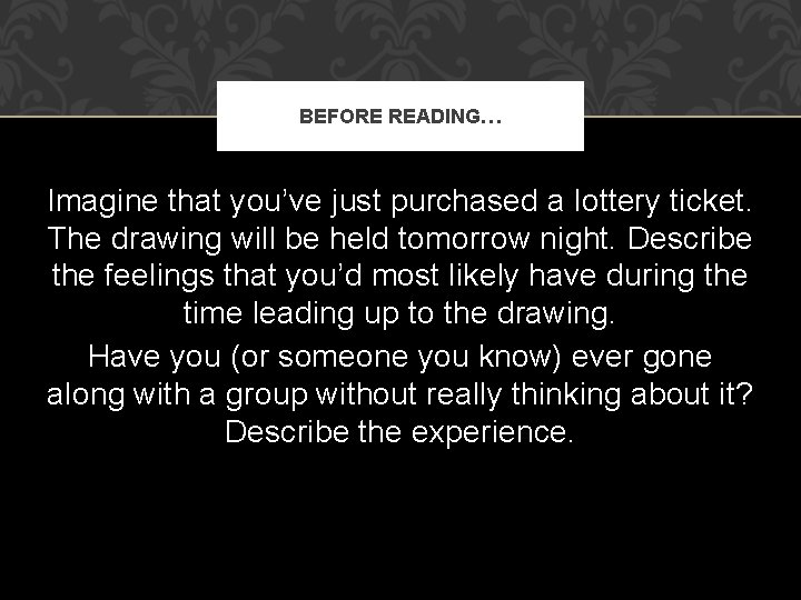 BEFORE READING… Imagine that you’ve just purchased a lottery ticket. The drawing will be