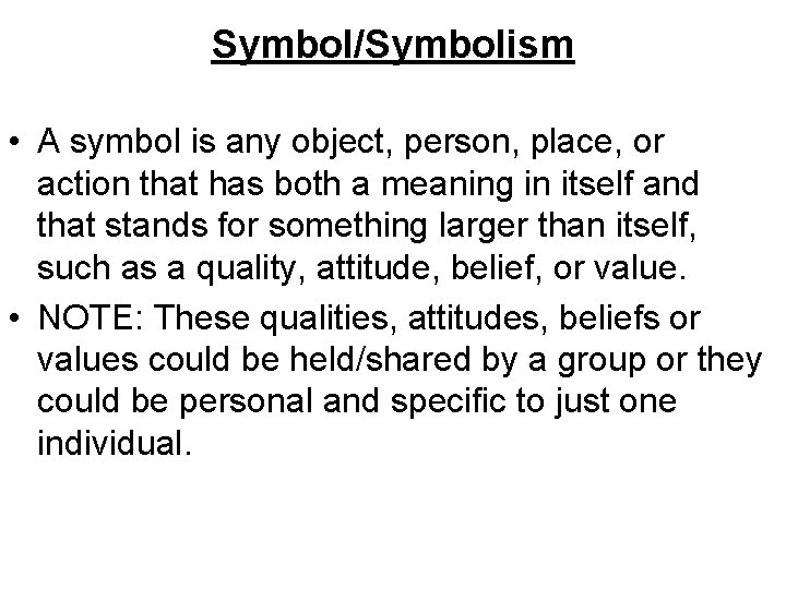 Symbol/Symbolism • A symbol is any object, person, place, or action that has both