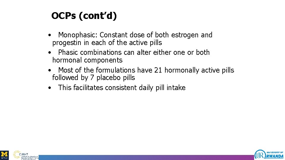 OCPs (cont’d) • Monophasic: Constant dose of both estrogen and progestin in each of