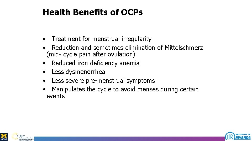 Health Benefits of OCPs • Treatment for menstrual irregularity • Reduction and sometimes elimination