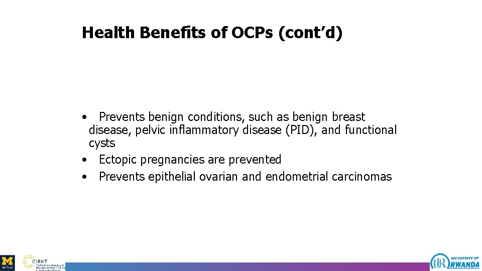 Health Benefits of OCPs (cont’d) • Prevents benign conditions, such as benign breast disease,