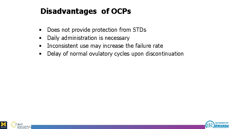 Disadvantages of OCPs • • Does not provide protection from STDs Daily administration is