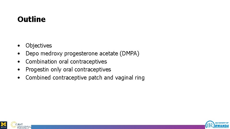 Outline • • • Objectives Depo medroxy progesterone acetate (DMPA) Combination oral contraceptives Progestin