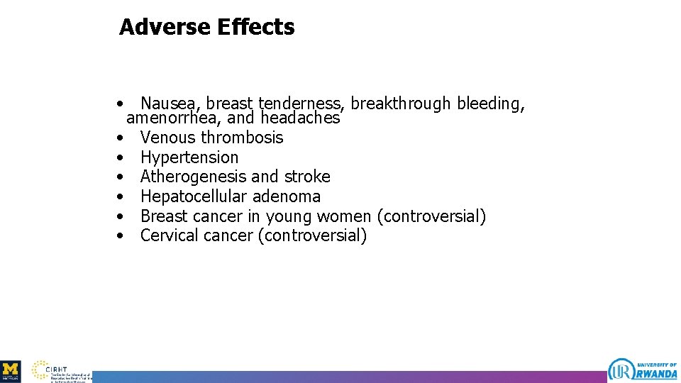 Adverse Effects • Nausea, breast tenderness, breakthrough bleeding, amenorrhea, and headaches • Venous thrombosis